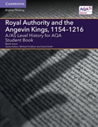 A/AS Level History for AQA Royal Authority and the Angevin Kings, 1154-1216 Student Book