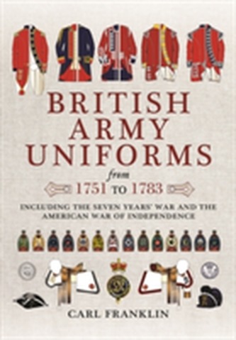 British Army Uniforms of the American Revolution 1751 - 1783