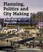 Planning, Politics and City-Making