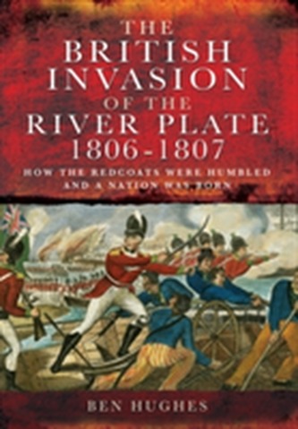 The British Invasion of the River Plate 1806-1807