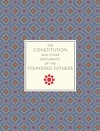 The Constitution and Other Documents of the Founding Fathers