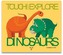 Dinosaurs: Touch and Explore