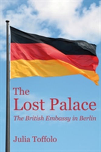 The Lost Palace: The British Embassy in Berlin