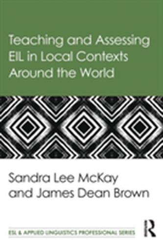 Teaching and Assessing EIL in Local Contexts Around the World