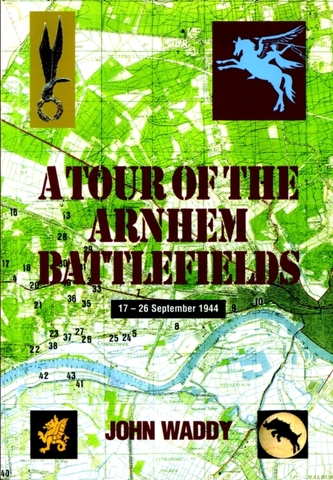 Battlefield Tour Guide to the Battles of Arnhem, Oosterbeek and Driel
