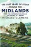 The Last Years of Steam Around the Midlands