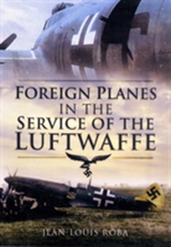 Foreign Planes in the Service of the Luftwaffe