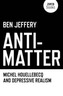 Anti-matter: Michel Houellebecq and Depressive Realism