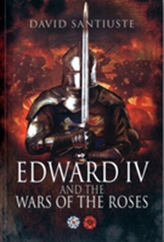 Edward IV and the Wars of the Roses