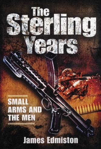 The Sterling Years: Small Arms and the Men