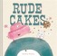 Rude Cakes