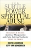 The Subtle Power of Spiritual Abuse