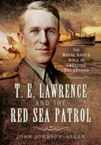 T. E. Lawrence and the Red Sea Patrol