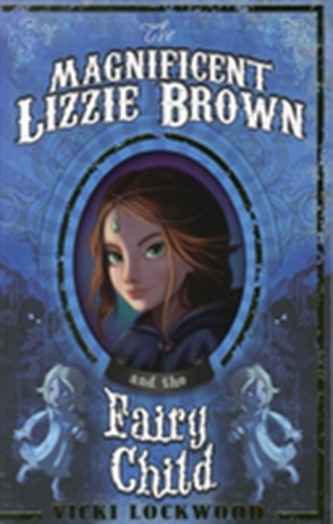 The Magnificent Lizzie Brown and the Fairy Child