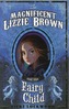 The Magnificent Lizzie Brown and the Fairy Child