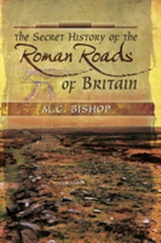 The Secret History of the Roman Roads of Britain