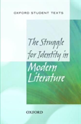 Oxford Student Texts: The Struggle for Identity in Modern Literature