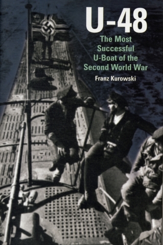 U-48: The Most Successful U-Boat of the Second World War
