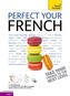 Perfect Your French 2E: Teach Yourself