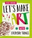 Let's Make Art: With Everyday Things