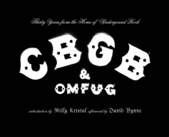 Cbgb and Omfug: Thirty Years from the Home of Underground Rock