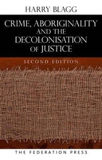 Crime, Aboriginality and the Decolonisation of Justice