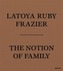 LaToya Ruby Frazier: The Notion of Family