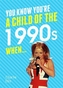 You Know You're a Child of the 1990s When...
