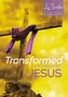 Transformed by the Presence of Jesus - Non-Lent Revised Edition