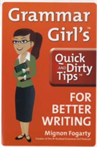 Grammar Girl's Quick and Dirty Tips for Better Writing