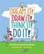 Dream It! Draw It! Think It! Do It!