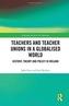Teachers and Teacher Unions in a Globalised World