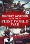 Military Aviation in the First World War