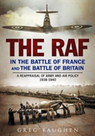 The RAF in the Battle of France and the Battle of Britain