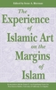 The Experience of Islamic Art on the Margins of Islam