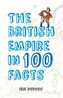 The British Empire in 100 Facts