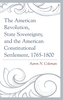 The American Revolution, State Sovereignty, and the American Constitutional Settlement, 1765-1800