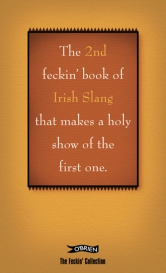 The 2nd Book of Feckin' Irish Slang that'll make a holy show of the first one