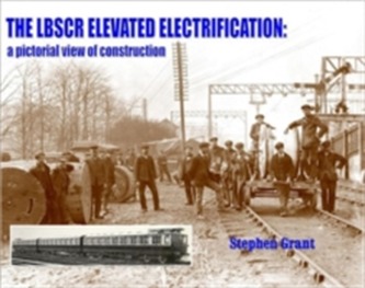 The LBSCR Elevated Electrification