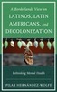 A Borderlands View on Latinos, Latin Americans, and Decolonization