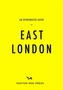 An Opinionated Guide To East London