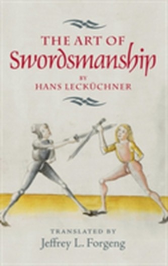 The Art of Swordsmanship by Hans Leckuchner