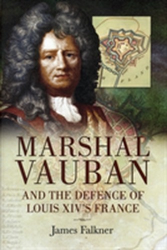 Marshal Vauban and the Defence of Louis XIV's France