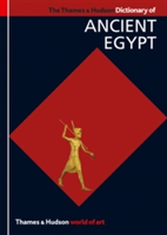 The Thames & Hudson Dictionary of Ancient Egypt