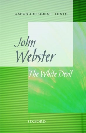 Oxford Student Texts: The White Devil