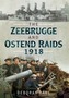 The Zeebrugge & Ostend Raids 1918