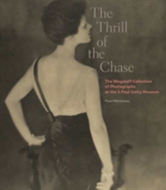 The Thrill of the Chase - The Wagstaff Collection of Photographs at the J. Paul Getty Museum