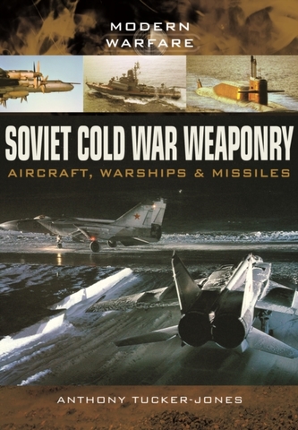 Soviet Cold War Weaponry- Aircraft, Warships and Missiles