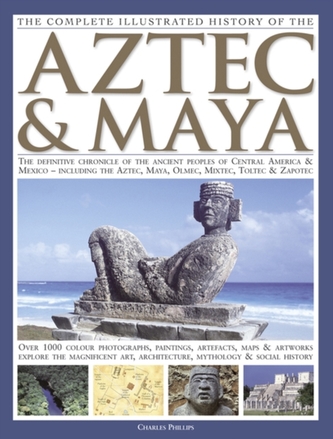 Complete Illustrated History of the Aztec & Maya
