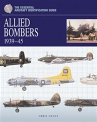 The Essential Aircraft Identification Guide: Allied Bombers 1939 - 45